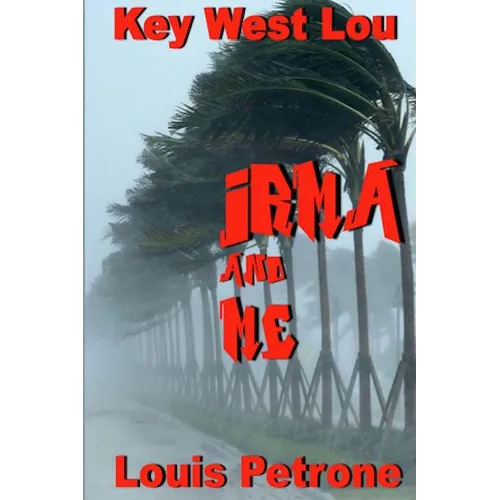 Irma and Me: A Journal of Hurricane Irma's Impact on Key West - Paperback