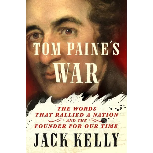 Tom Paine's War: The Words That Rallied a Nation and the Founder for Our Time - Hardcover