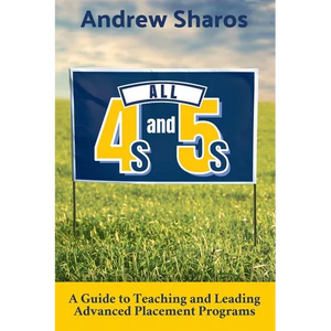 All 4s and 5s: A Guide to Teaching and Leading Advanced Placement Programs - Paperback
