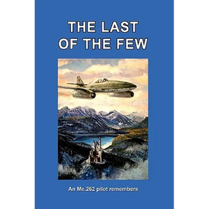 The Last of the Few: An Me.262 Pilot Remembers - Paperback