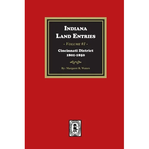 Indiana Land Entries. Volume 1: Cincinnati District, 1801-1840: Cincinnati District, 1801-1840 - Paperback