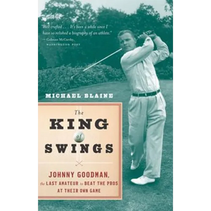 The King of Swings: Johnny Goodman, the Last Amateur to Beat the Pros at Their Own Game - Paperback