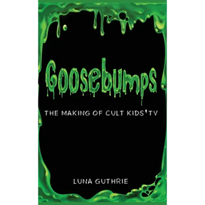 Goosebumps - The Making of Cult Kids' TV - Hardcover