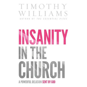 Insanity in the Church: A Powerful Delusion Sent by God - Hardcover
