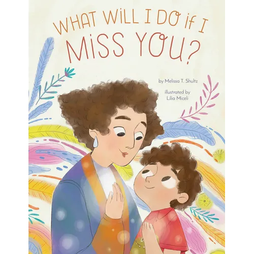 What Will I Do If I Miss You?: A Picture Book for Separation Anxiety - Hardcover