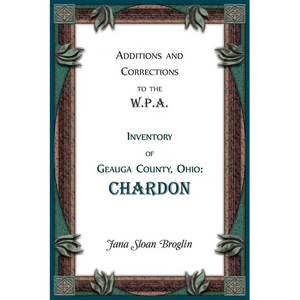 Additions and Corrections to the W.P.A. Inventory of Geauga County, Ohio: Chardon - Paperback