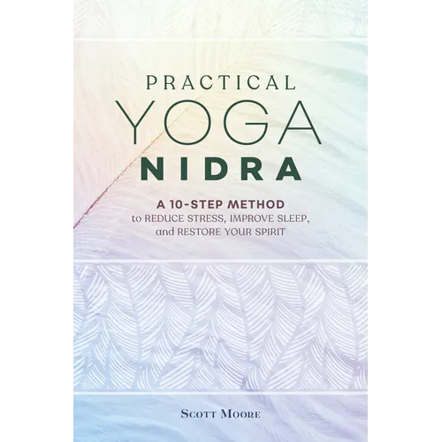 Practical Yoga Nidra: A 10-Step Method to Reduce Stress, Improve Sleep, and Restore Your Spirit - Paperback