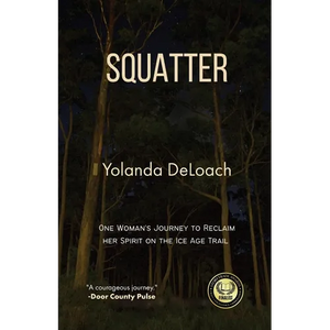 Squatter: One Woman's Journey to Reclaim Her Spirit on the Ice Age Trail - Paperback