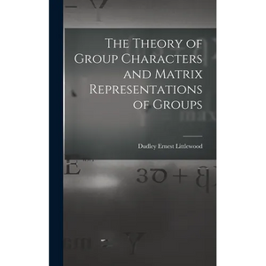 The Theory of Group Characters and Matrix Representations of Groups - Hardcover