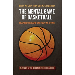 The Mental Game of Basketball: Playing The Game One Play At A Time - Paperback