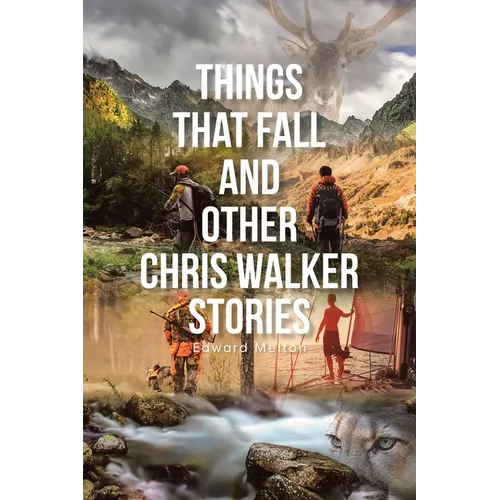 Things That Fall and Other Chris Walker Stories - Paperback