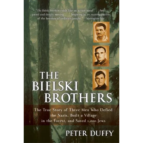 The Bielski Brothers: The True Story of Three Men Who Defied the Nazis, Built a Village in the Forest, and Saved 1,200 Jews - Paperback