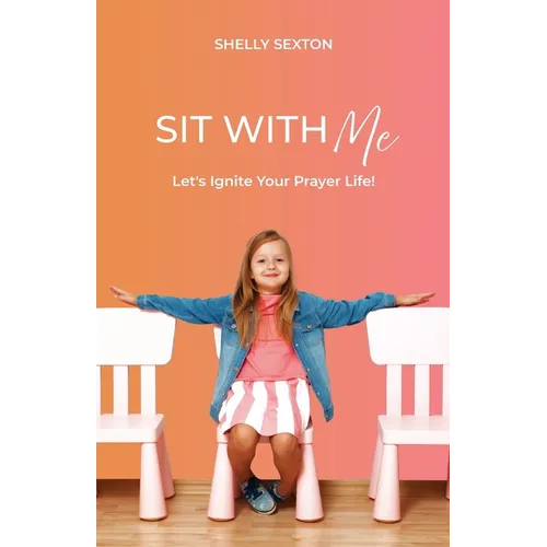 Sit With Me: Let's Ignite Your Prayer Life! - Paperback
