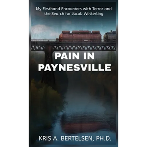 Pain in Paynesville: My Firsthand Encounters with Terror and the Search for Jacob Wetterling - Hardcover