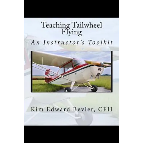Teaching Tailwheel Flying: An Instructor's Toolkit - Paperback