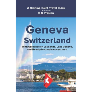 Geneva, Switzerland: Including Lausanne and the Lake Geneva Area - Paperback