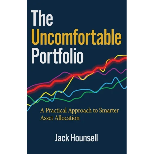 The Uncomfortable Portfolio: A Practical Approach to Smarter Asset Allocation - Paperback
