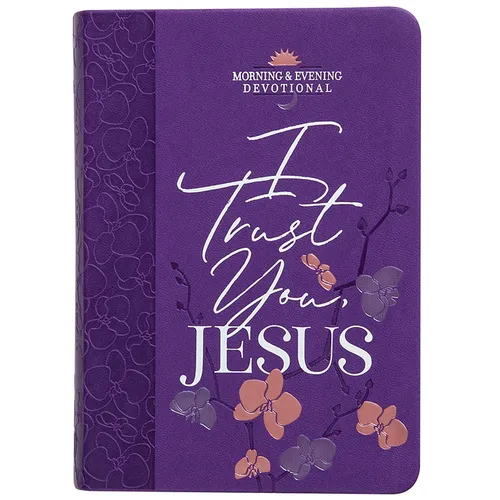 I Trust You Jesus: Morning & Evening Devotional - Imitation Leather