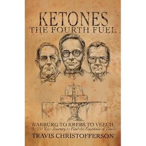 Ketones, The Fourth Fuel: Warburg to Krebs to Veech, the 250 Year Journey to Find the Fountain of Youth - Paperback