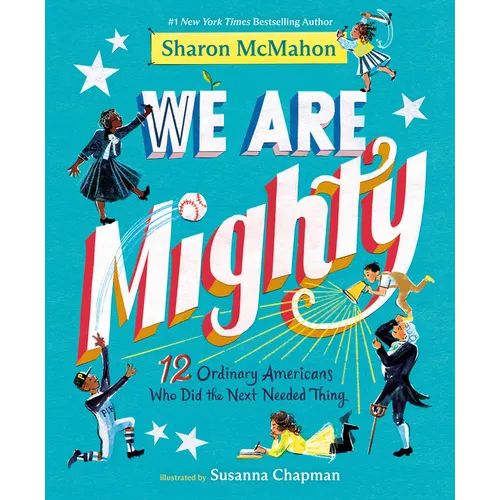 We Are Mighty: 12 Ordinary Americans Who Did the Next Needed Thing - Hardcover