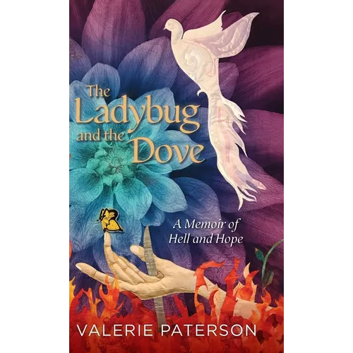The Ladybug and the Dove: A Memoir of Hell and Hope - Hardcover