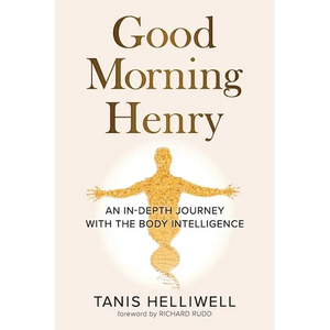 Good Morning Henry: An In-Depth Journey With the Body Intelligence - Paperback
