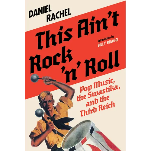 This Ain't Rock 'n' Roll: Pop Music, the Swastika, and the Third Reich - Hardcover