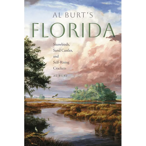 Al Burt's Florida: Snowbirds, Sand Castles, and Self-Rising Crackers - Paperback