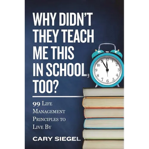 Why Didn't They Teach Me This in School, Too?: 99 Life Management Principles To Live By - Paperback