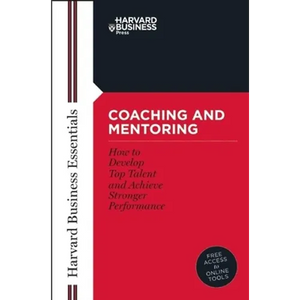 Coaching and Mentoring: How to Develop Top Talent and Achieve Stronger Performance - Paperback