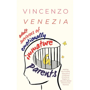 Adult Survivors of Emotionally Immature Parents: Healing the Invisible Wounds of Childhood Emotional Neglect to Become Better Parents and Partners - Paperback