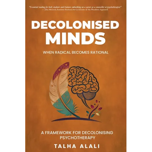 Decolonised Minds: When Radical Becomes Rational: A Framework for Decolonising Psychotherapy - Paperback