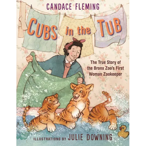 Cubs in the Tub: The True Story of the Bronx Zoo's First Woman Zookeper - Paperback