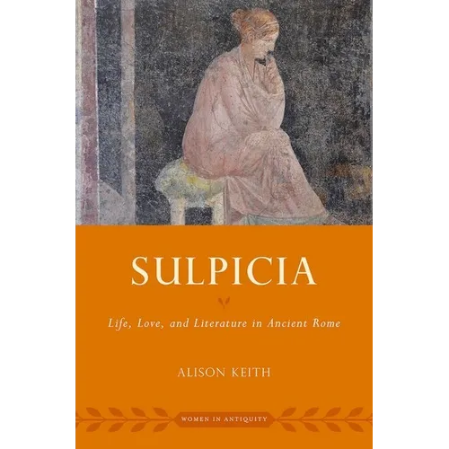 Sulpicia: Life, Love, and Literature in Ancient Rome - Paperback