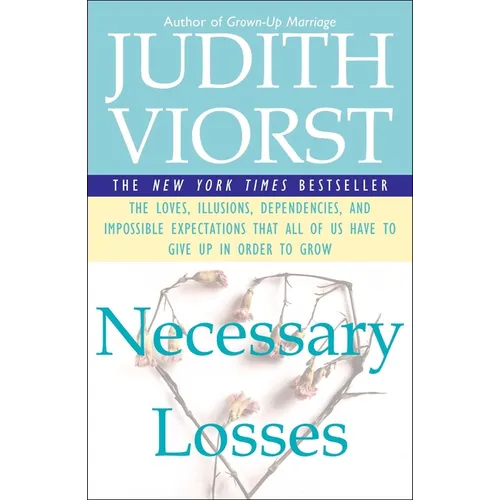 Necessary Losses: The Loves Illusions Dependencies and Impossible Expectations That All of Us Have - Paperback