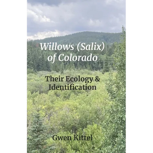 Willows (Salix) of Colorado: Their Ecology & Identification - Paperback