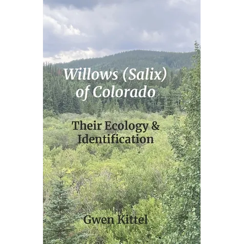 Willows (Salix) of Colorado: Their Ecology & Identification - Paperback