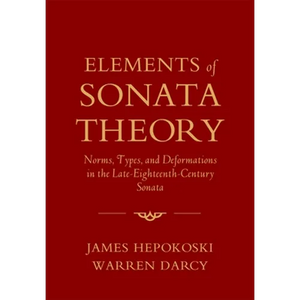 Elements of Sonata Theory: Norms, Types, and Deformations in the Late-Eighteenth-Century Sonata - Paperback