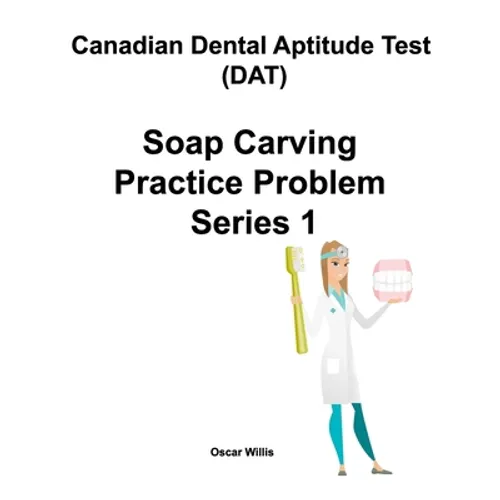 Canadian Dental Aptitude Test (DAT) Soap Carving Practice Problem Series 1 - Paperback