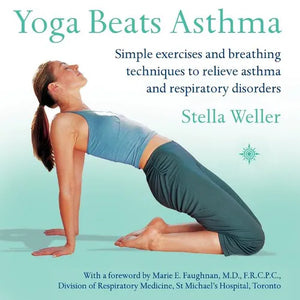 Yoga Beats Asthma: Simple exercises and breathing techniques to relieve asthma and respiratory disorders - Paperback