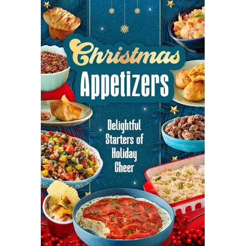 Christmas Appetizers: Delightful Starters of Holiday Cheer - Paperback