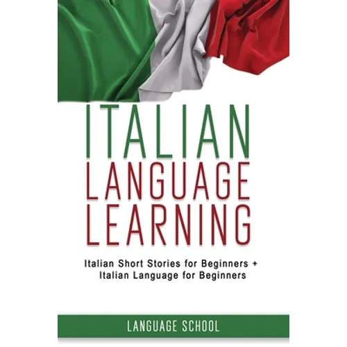 Italian Language Learning: Italian Short Stories for Beginners + Italian Language for Beginners - Paperback