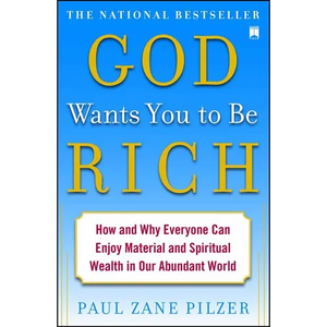 God Wants You to Be Rich: How and Why Everyone Can Enjoy Material and Spiritual Wealth in Our Abundant World - Paperback