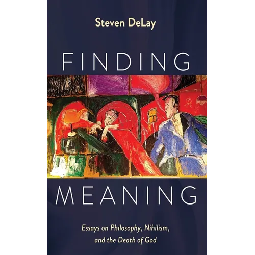 Finding Meaning: Essays on Philosophy, Nihilism, and the Death of God - Hardcover