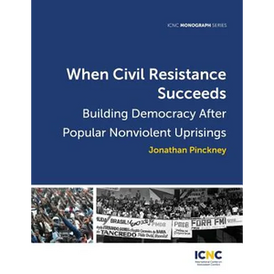 When Civil Resistance Succeeds: Building Democracy After Nonviolent Uprisings - Paperback