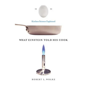 What Einstein Told His Cook: Kitchen Science Explained - Hardcover