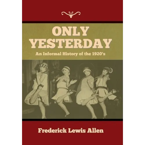 Only Yesterday: An Informal History of the 1920's - Hardcover