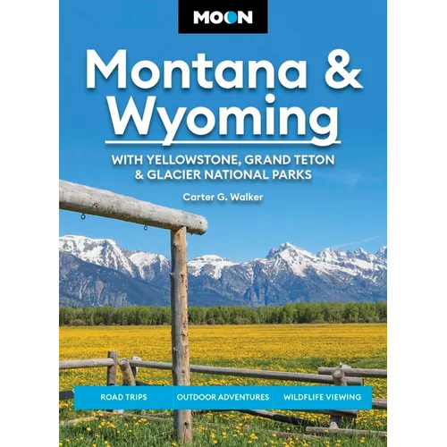 Moon Montana & Wyoming: With Yellowstone, Grand Teton & Glacier National Parks: Road Trips, Outdoor Adventures, Wildlife Viewing - Paperback