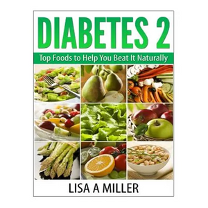 Diabetes 2: Top Foods to Help You Beat It Naturally - Paperback