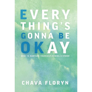 Everything's Gonna Be OKay: How to nurture yourself during a storm - Hardcover